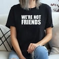 thumbnail image 2 of We’re Not Friends T-Shirt, 2 of 5
