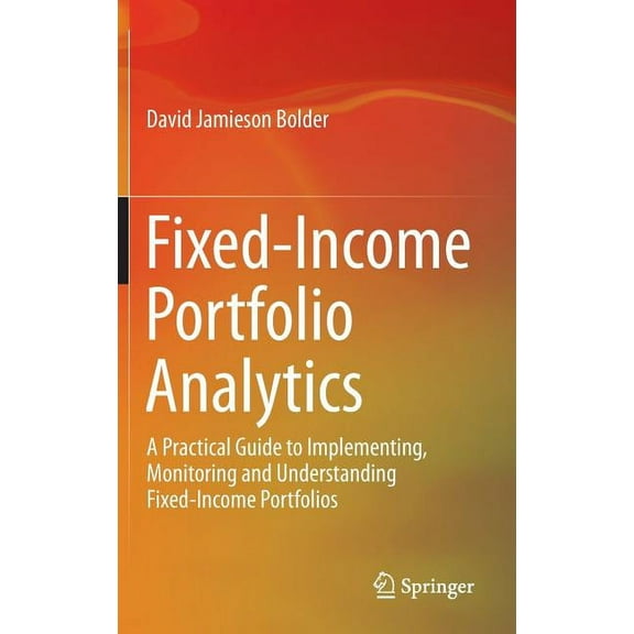 Fixed-Income Portfolio Analytics: A Practical Guide to Implementing, Monitoring and Understanding Fixed-Income Portfolio, (Hardcover)