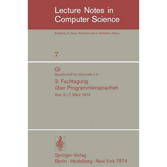 Lecture Notes in Computer Science GI - 3. Fachtagung Ãber Programmiersprachen: Gesellschaft FÃ¼r Informatik E.V., Kiel, 5.-7. MÃ¤rz 1974, Book 7, (Paperback)