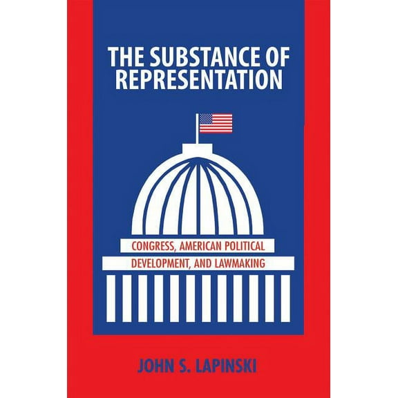 Princeton Studies in American Politics The Substance of Representation: Congress, American Political Development, and Lawmaking, (Paperback)