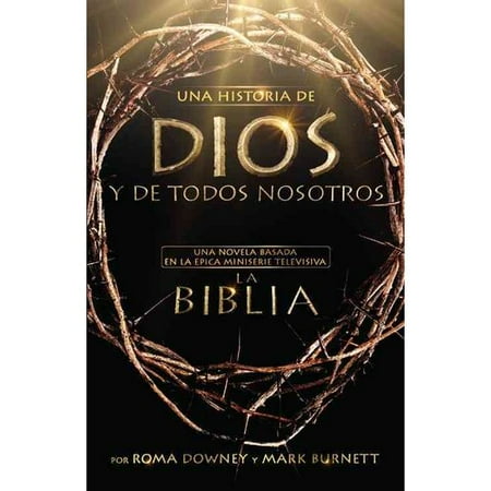 Una historia de Dios y de todos nosotros / A Story of God and All of Us: Una novela basada en la epica miniserie televisiva la Biblia