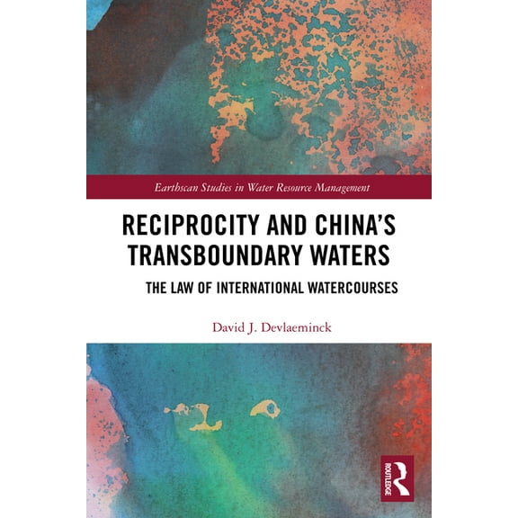 Earthscan Studies in Water Resource Mana Reciprocity and China's Transboundary Waters: The Law of International Watercourses, (Paperback)