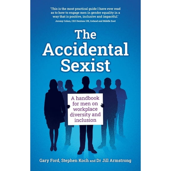 The Accidental Sexist: A handbook for men on workplace diversity and inclusion, (Paperback)