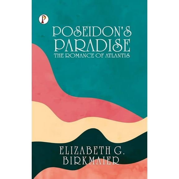 Poseidon's Paradise: The Romance of Atlantis, (Paperback)