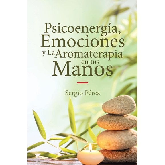 Psicoenergía, Emociones y La Aromaterapia en tus Manos (Paperback)
