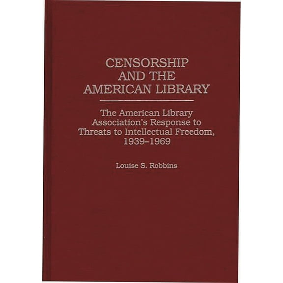Contributions in Librarianship and Infor Censorship and the American Library: The American Library Association's Response to Threats to Intellectual Freedom, 193, Book 0089, (Hardcover)