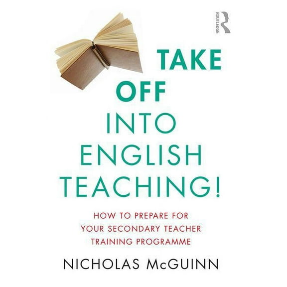 Take Off into English Teaching!: How to Prepare for your Secondary Teacher Training Programme (Paperback)