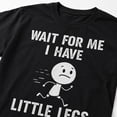 thumbnail image 4 of Wait For Me I Have Little Legs Funny Graphic T-Shirt, Unisex Classic Fit, 4 of 9