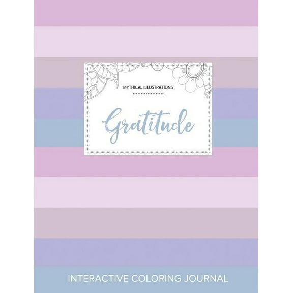Adult Coloring Journal : Gratitude (Mythical Illustrations, Pastel Stripes) (Paperback)