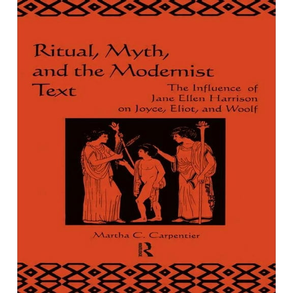 Combustion Science and Technology Book S Ritual, Myth and the Modernist Text: The Influence of Jane Ellen Harrison on Joyce, Eliot and Woolf, Book 12, (Hardcover)