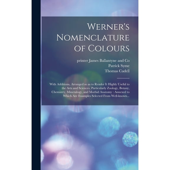 Werner's Nomenclature of Colours: With Additions, Arranged so as to Render It Highly Useful to the Arts and Sciences, Pa, (Hardcover)