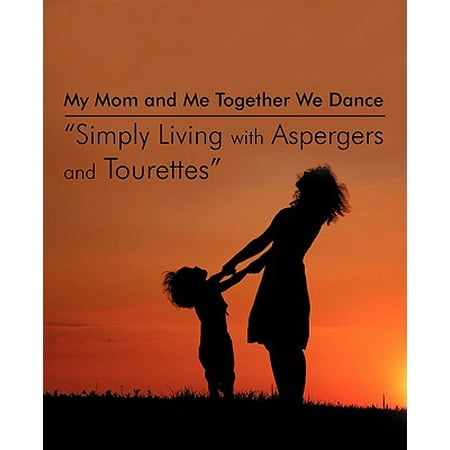 My Mom and Me Together We Dance Simply Living with Aspergers and Tourettes : My Son and I the Dances We