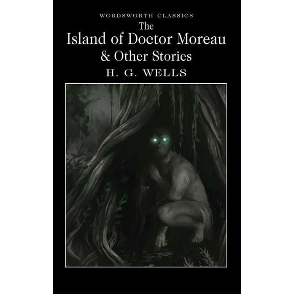 Wordsworth Classics The Island of Doctor Moreau and Other Stories, (Paperback)
