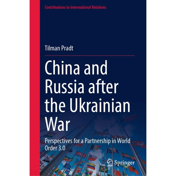 Contributions to International Relations China and Russia After the Ukrainian War: Perspectives for a Partnership in World Order 3.0, (Hardcover)