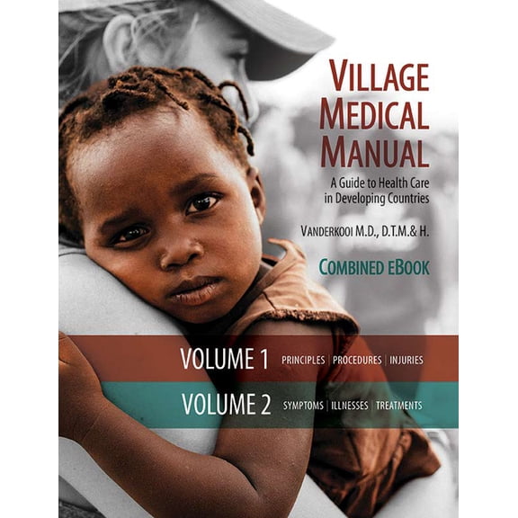 Village Medical Manual (7th Edition, Updated): A Guide to Health Care in Developing Countries (Combined Volumes 1 and 2), (Paperback)