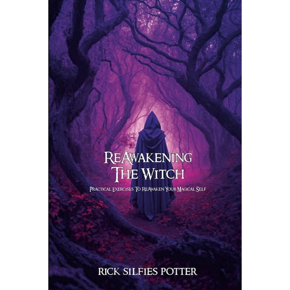ReAwakening the Witch: Practical Exercises to ReAwaken Your Magical Self, (Paperback)