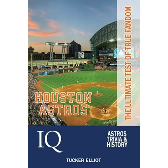 Houston Astros IQ: The Ultimate Test of True Fandom (Paperback) by Tucker Elliot