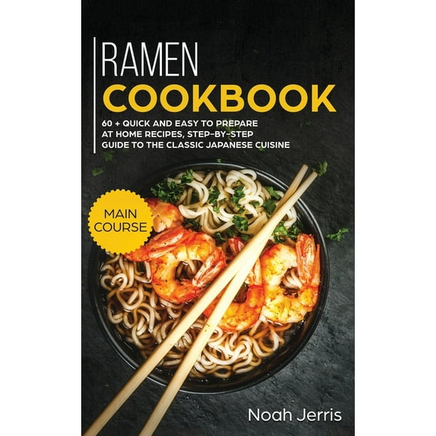 Ramen Cookbook MAIN COURSE 60 + Quick and Easy to Prepare at Home
