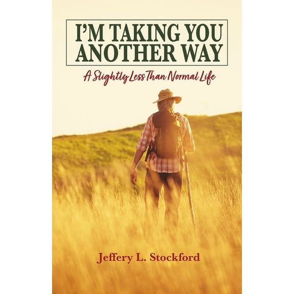 I'm Taking You Another Way: A Slightly Less Than Normal Life (Paperback)