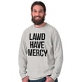 thumbnail image 5 of Lawd Have Mercy Funny South Country Long Sleeve TShirt Men Women Brisco Brands L, 5 of 6