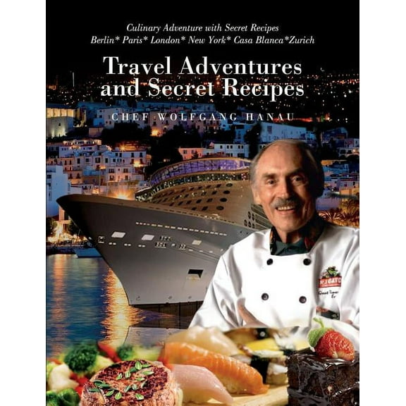 My Travel Adventures and Secret Recipes: Culinary Adventures with Secret Recipes (Paperback)