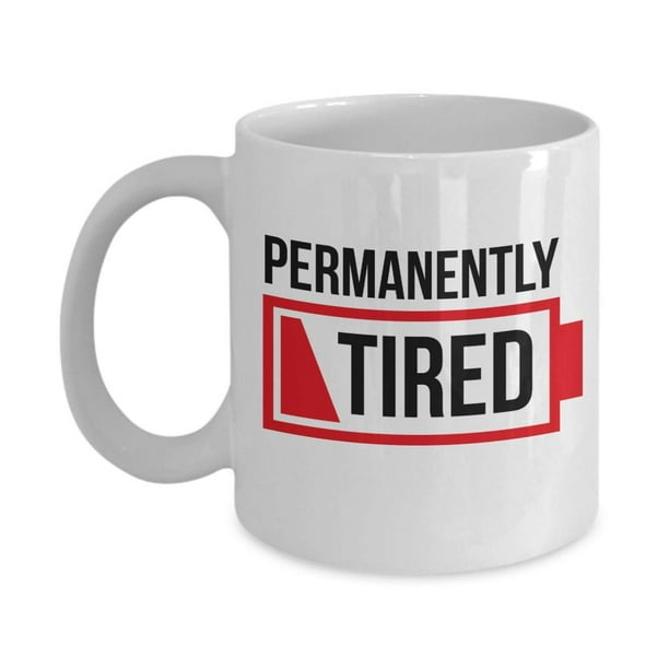 Permanently Tired Funny Humor Joke Quotes Ceramic Coffee & Tea Gift Mug, Work Cup And Office Gag Gifts For The Exhausted, Stressed Out, Always Sleepy, Sleepy-head, And Night Owl Working People - Permanently Tired Funny Humor Joke Quotes Ceramic Coffee & Tea Gift Mug, Work Cup And Office Gag Gifts For The Exhausted, Stressed Out, Always Sleepy, Sleepy-head, And Night Owl Working People -