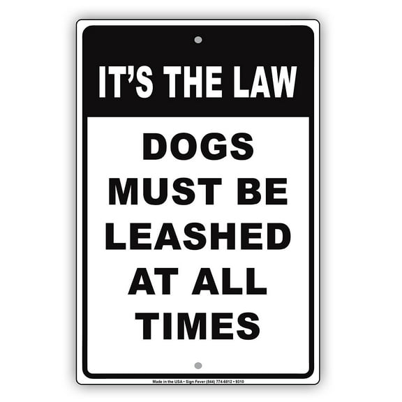 It's The Law Dogs Must Be Leashed At All Times Caution Notice Aluminum Note Metal Sign 8"x12" Plate