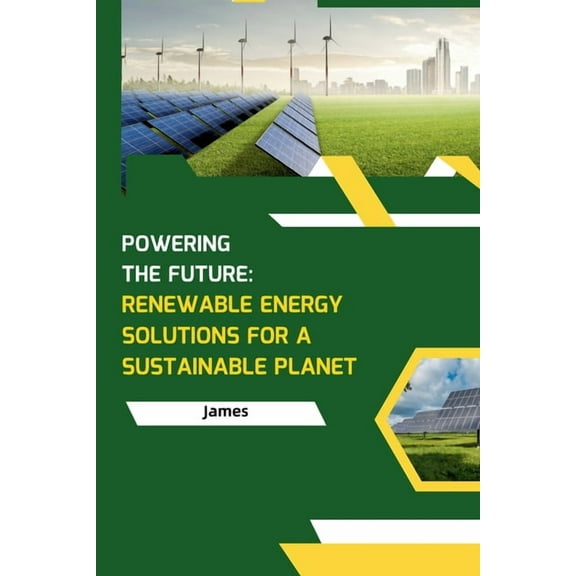 Powering the Future: Renewable Energy Solutions for a Sustainable Planet, (Paperback)
