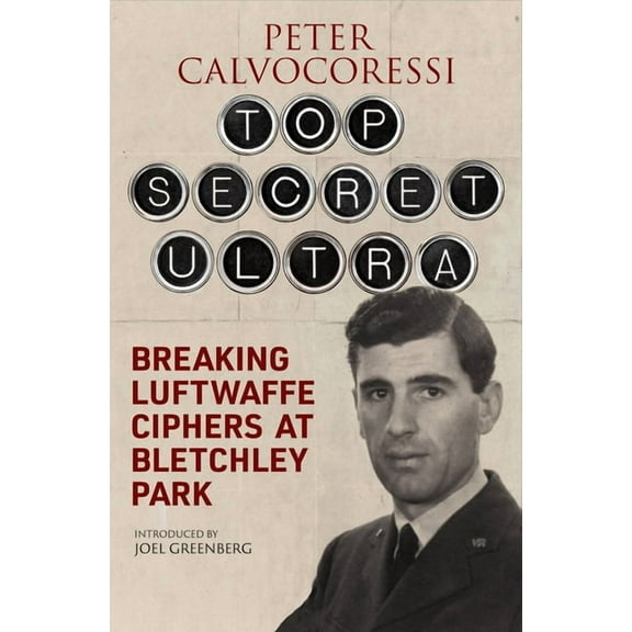 Top Secret Ultra: Breaking Luftwaffe Ciphers at Bletchley Park, (Paperback)