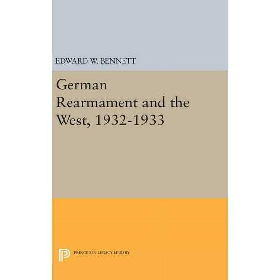 Princeton Legacy Library German Rearmament and the West, 1932-1933, Book 1703, (Hardcover)