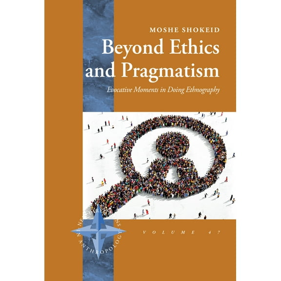 New Directions in Anthropology Beyond Ethics and Pragmatism: Evocative Moments in Doing Ethnography, Book 47, (Hardcover)