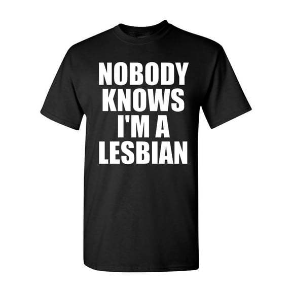 Nobody Knows I'm A Lesbian Adult T-Shirt Tee
