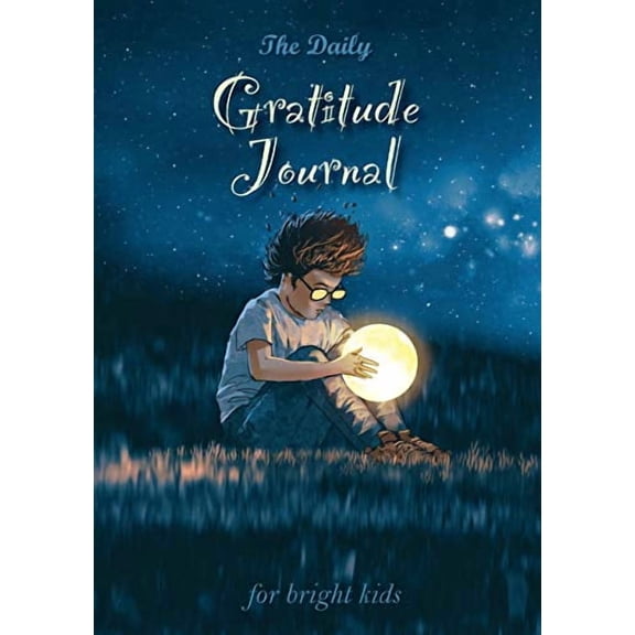 The Daily Gratitude Journal for Bright Kids: An Inspirational Guide to Mindfulness A5 - 5.8 x 8.3 inch Paperback 1774372347 9781774372340 Blank Classic