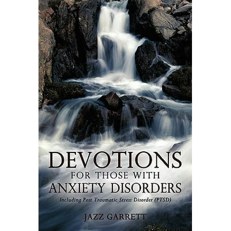 Devotions for Those with Anxiety Disorders : Including Post Traumatic Stress Disorder