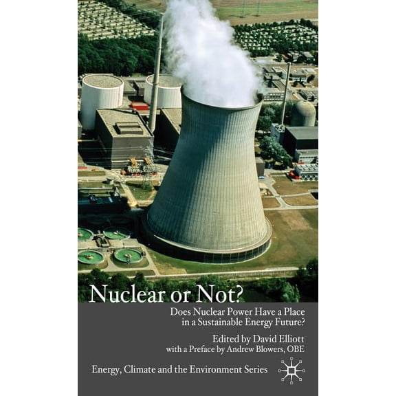 Energy, Climate and the Environment Nuclear or Not?: Does Nuclear Power Have a Place in a Sustainable Energy Future?, (Hardcover)