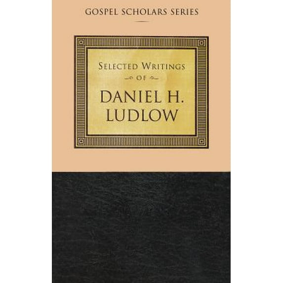 Pre-Owned Selected Writings of Daniel H. Ludlow (Gospel Scholars Series) (Hardcover) 1573455539 9781573455534