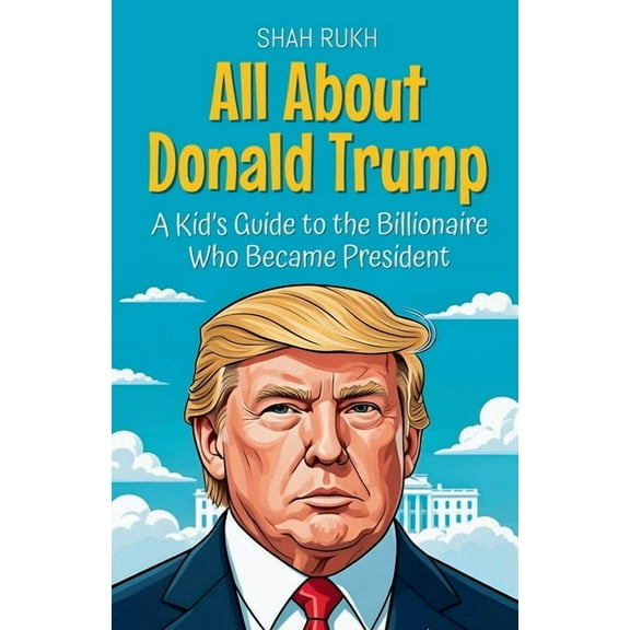 Knowledge Books for Kids All About Donald Trump: A Kid's Guide to the Billionaire Who Became President, Book 5, (Paperback)