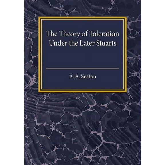 The Theory of Toleration under the Later Stuarts, (Paperback)