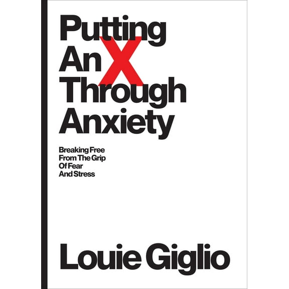 Pre-Owned Putting an X Through Anxiety: Breaking Free from the Grip of Fear and Stress (Paperback) 1949255190 9781949255195