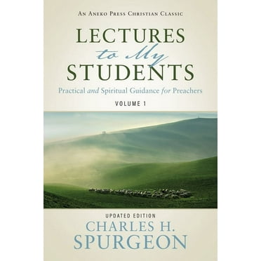 Lectures to My Students Lectures to My Students: Practical and Spiritual Guidance for Preachers (Volume 1), Book 1, (Paperback)