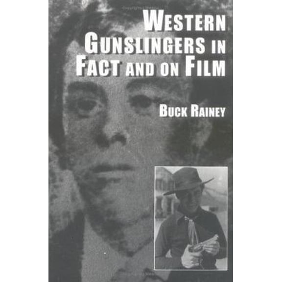 Pre-Owned Western Gunslingers in Fact and on Film: Hollywood's Famous Lawmen and Outlaws (Paperback) 0786403969 9780786403967