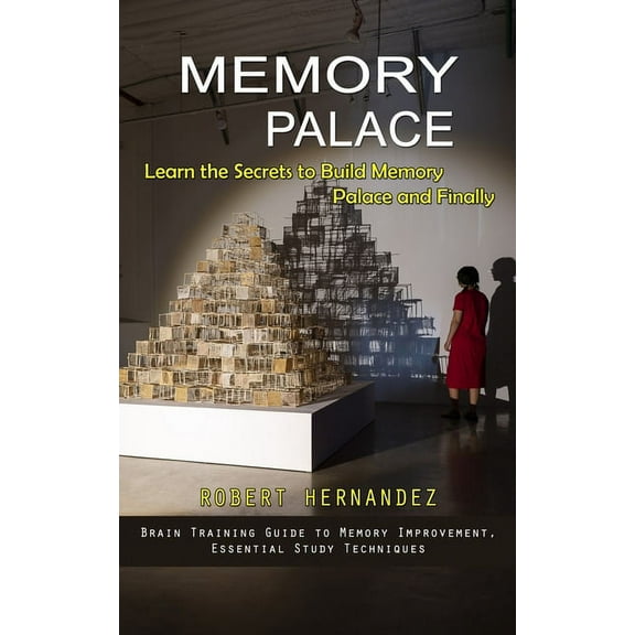 Memory Palace: Learn the Secrets to Build Memory Palace and Finally (Brain Training Guide to Memory Improvement, Essenti, (Paperback)