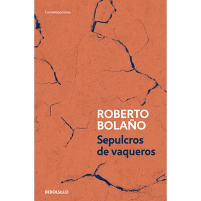 Libro Sepulcros De Vaqueros Tapa Blanda, Autor Roberto Bolaño, Editorial Debolsillo