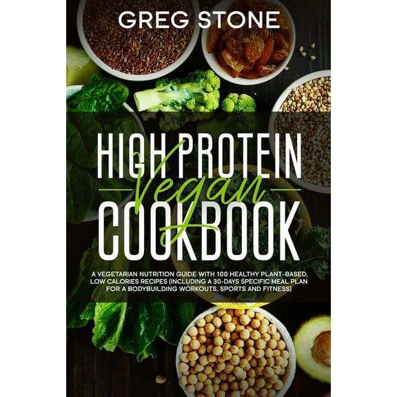Plant-Based High Protein Vegan Cookbook: A Vegetarian Nutrition Guide With 100 Healthy Plant-Based, Low Calories Recipes (Including , Book 1, (Paperback)