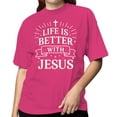 thumbnail image 2 of Life Is Better With Jesus Women's Heliconia T-shirt, 2 of 3