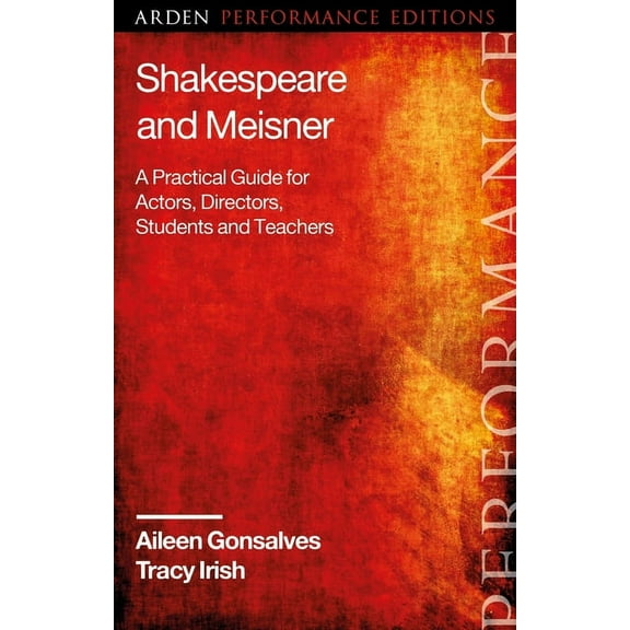 Arden Performance Companions Shakespeare and Meisner: A Practical Guide for Actors, Directors, Students and Teachers, (Paperback)