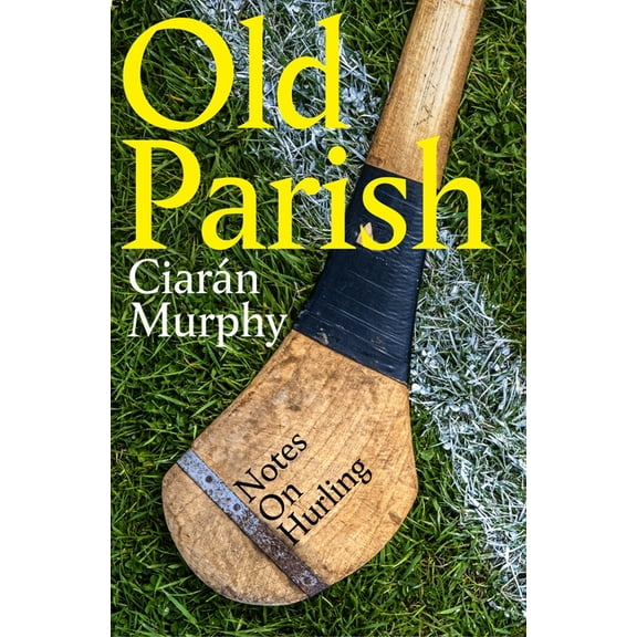 Old Parish: Notes on Hurling, (Paperback)