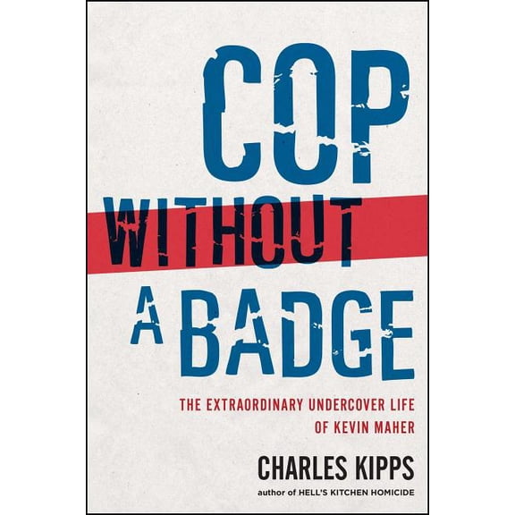 Cop Without a Badge: The Extraordinary Undercover Life of Kevin Maher, (Paperback)