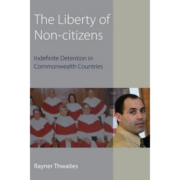 Hart Studies in Constitutional Law The Liberty of Non-Citizens: Indefinite Detention in Commonwealth Countries, (Hardcover)