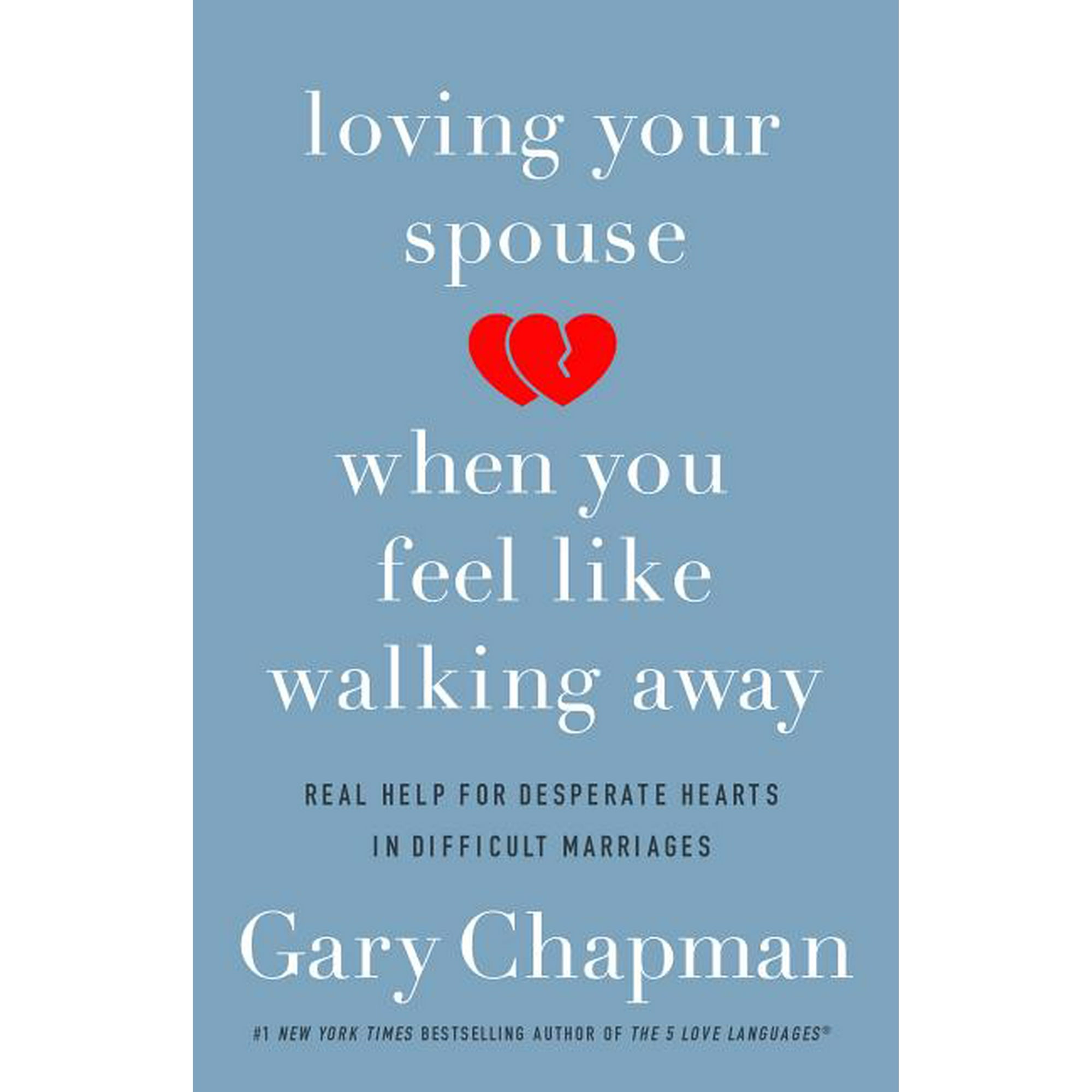 Loving Your Spouse When You Feel Like Walking Away: Real Help for Desperate Hearts in Difficult Marriages, (Paperback)